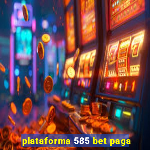 plataforma 585 bet paga